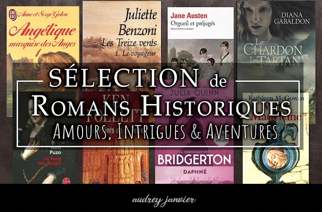 Sélection des meilleurs romans historiques et romantiques pour voyager dans le passé, découvrir l'Histoire, et s'évader dans les méandres de l'Amour et les relations humaines