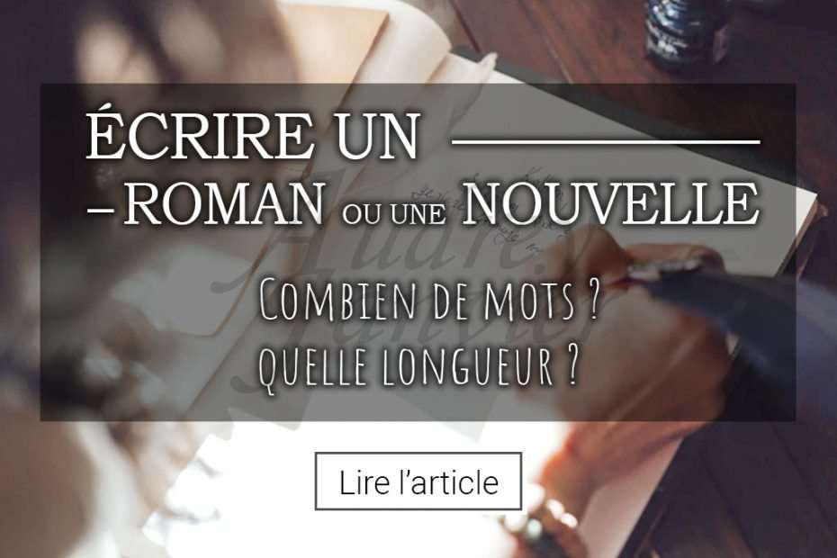 Texte Ecrire un roman ou une nouvelle, combien de mots, quelle longueur, conseils d'écriture